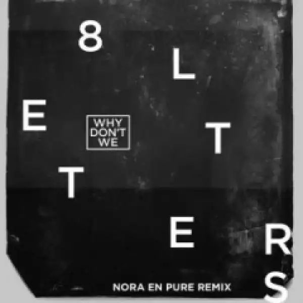Why Don’t We - 8 Letters (Nora En Pure Remix)